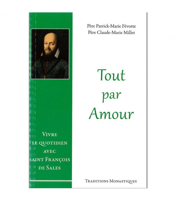 Tout par Amour - Vivre le quotidien avec Saint François de Sales