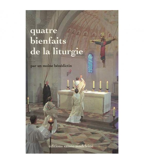 Quatre bienfaits de la liturgie - Par un moine bénédictin