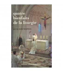 Quatre bienfaits de la liturgie - Par un moine bénédictin