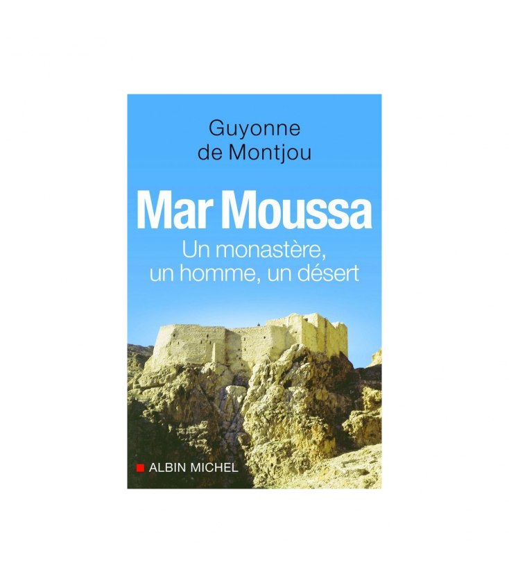 LIVRE N°225 - Mar Moussa : un monastère, un homme, un désert