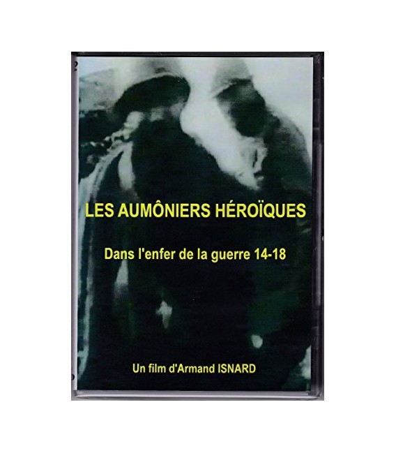 Les Aumôniers Héroïques - dans l'enfer de la guerre 14-18