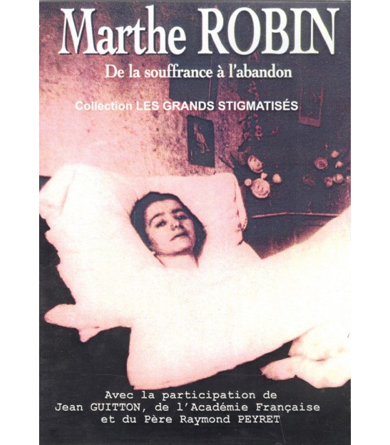 Marthe Robin de la souffrance à l'abandon.