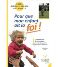 Pour que mon enfant ait la FOI ! (LIVRE)