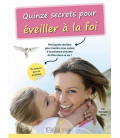 Quinze secrets pour Éveiller à la FOI ! (LIVRE)