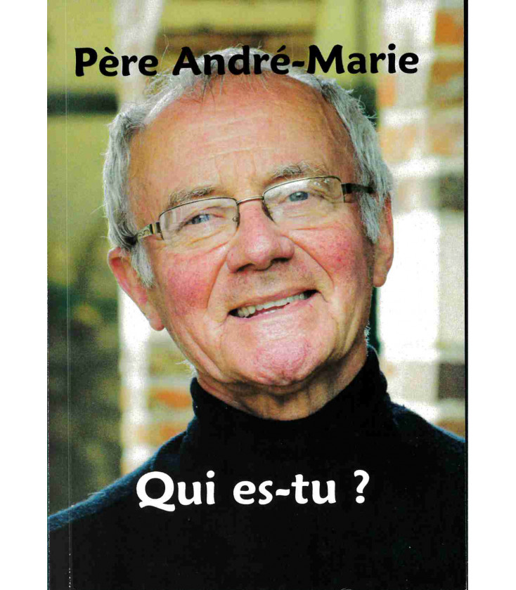 Père André-Marie : Qui es-tu ? LIVRE (neuf)