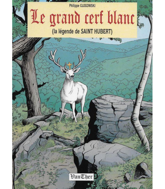 Le grand cerf blanc, la légende de Saint Hubert (Occasion)