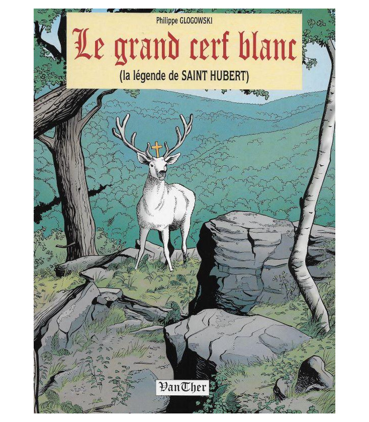 Le grand cerf blanc, la légende de Saint Hubert (Occasion)