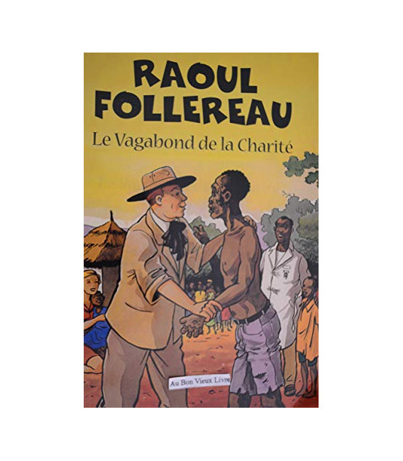 Raoul Follereau - Le vagabond de la charité