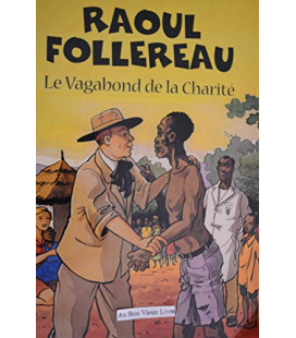 Raoul Follereau - Le vagabond de la charité