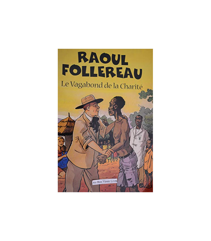 Raoul Follereau - Le vagabond de la charité