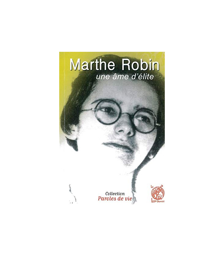 Marthe Robin - Un âme d'élite