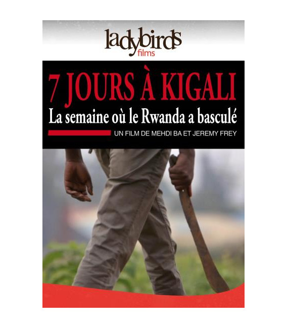 7 Jours à Kigali - La Semaine où Le Rwanda a basculé