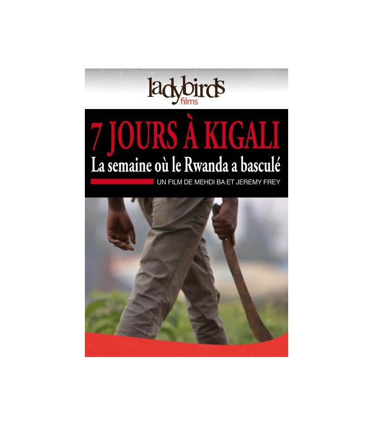 7 Jours à Kigali - La Semaine où Le Rwanda a basculé