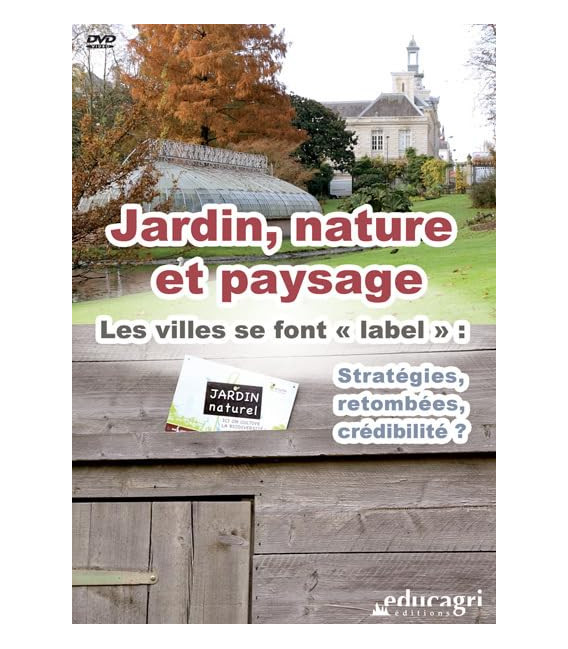 Jardin, Nature et Paysage - Les Villes se font Label : stratégies, retombées, crédibilité