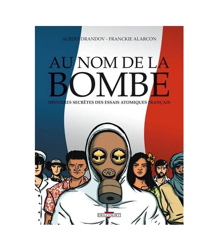 Au nom de la bombe - Histoires secrètes des essais atomiques français (BD)